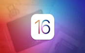 iOS 16公测为什么会延迟公布 iOS 16将会有哪些改变